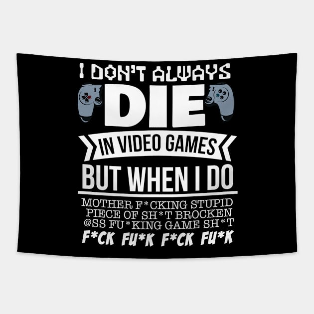 I Don't Always Die In Video Games, But When I Do Tapestry by TeeTeeUp