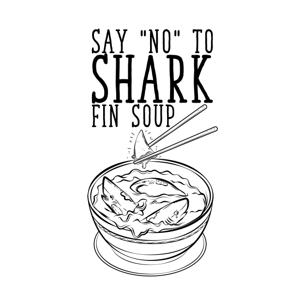 Say No To Shark Fin Soup by avshirtnation