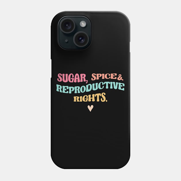 Sugar, Spice and Reproductive Rights Pro-Choice Feminist Phone Case by Emily Ava 1