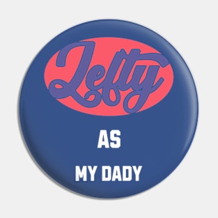 Lefty As my Dady Pin