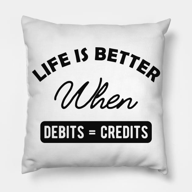 Accountant - Life is better when debits = credits Pillow by KC Happy Shop