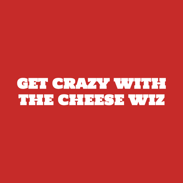 Get Crazy with the Cheese Whiz by Punks for Poochie Inc