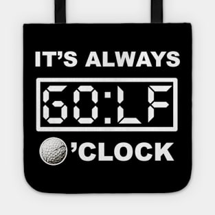 What time is it? its GOLF o'clock!!! Tote