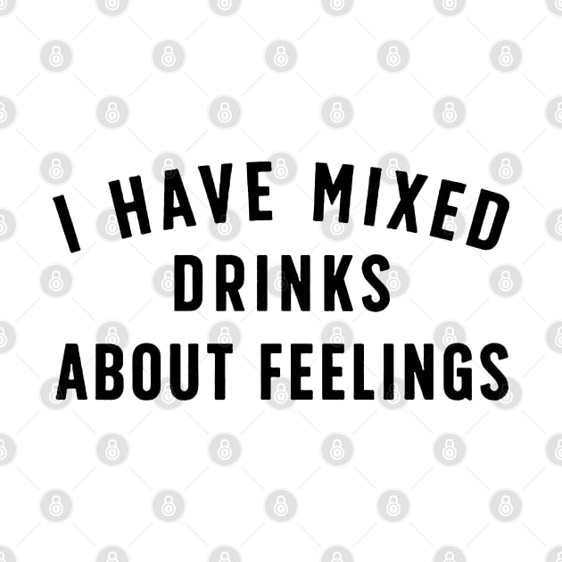 I Have Mixed Drinks About Feelings by Talkad