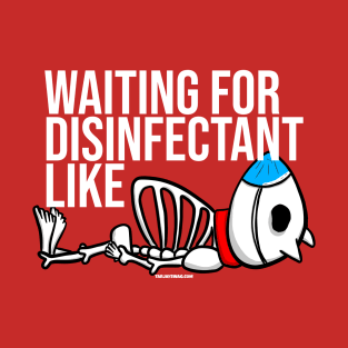 Waiting for Disinfectant Like T-Shirt