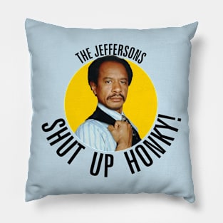 Jeffersons //// Shut Up Honky! Pillow