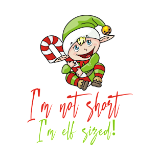 I'm not short.I'm elf sized! T-Shirt