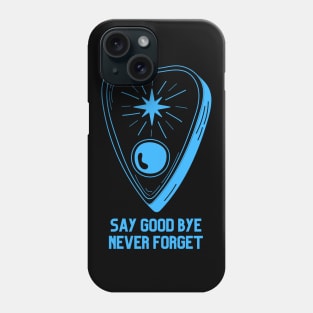 Ouija Planchette Warning Say Good Bye Never Forget Phone Case