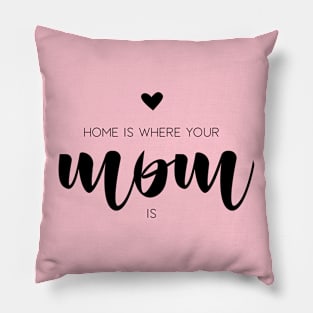 Home is where your mom is Pillow