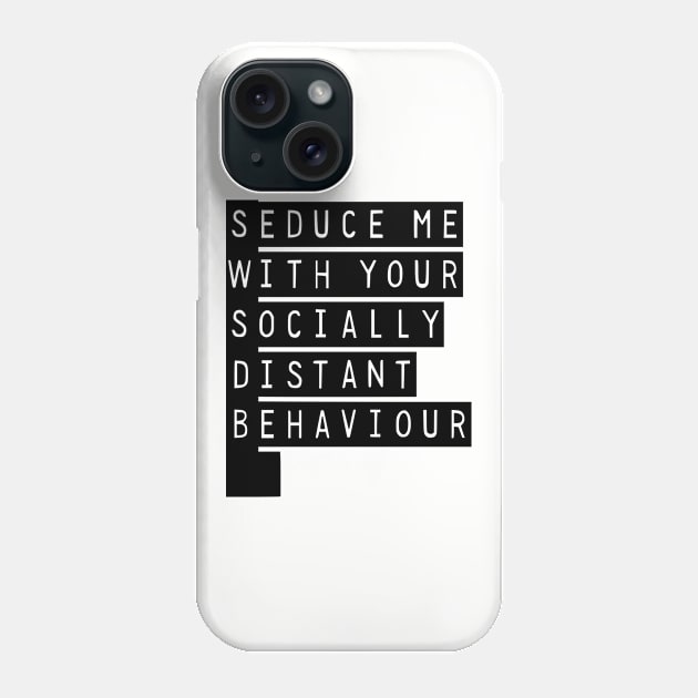 Seduce Me With Your Socially Distant Behaviour Phone Case by prettyinpunk