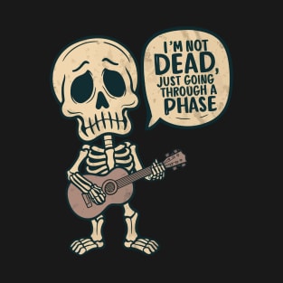 I'm not dead I'm just going through a phase T-Shirt