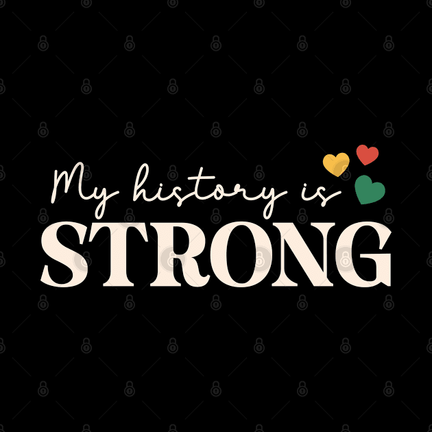 My History Is Strong Black History Month Gift by BadDesignCo