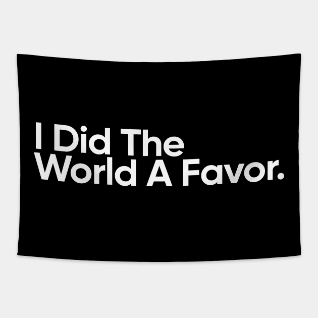 I Did The Worlds A Favor - Wednesday Addams Quote Tapestry by EverGreene