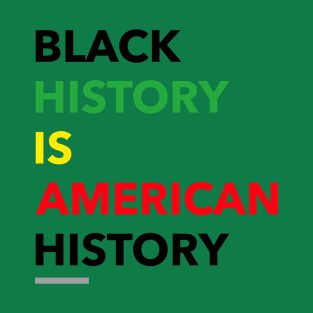 Black history is American history T-Shirt