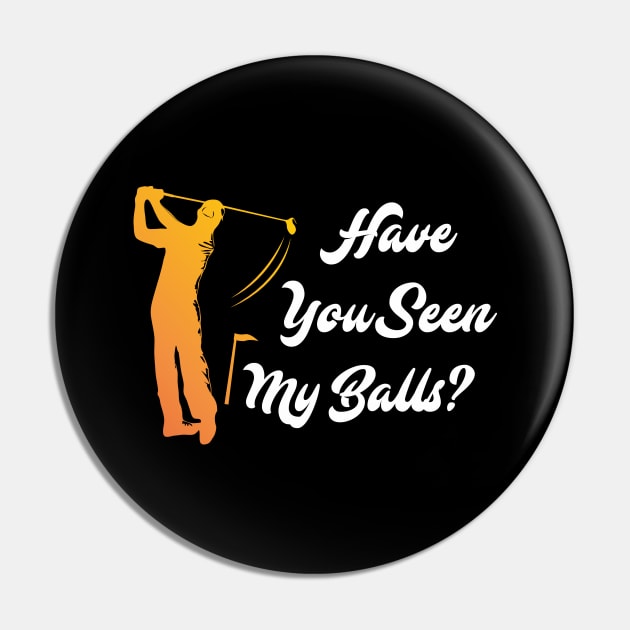 Have you Seen my Balls? Golf Golfer Golfing Pin by merchmafia