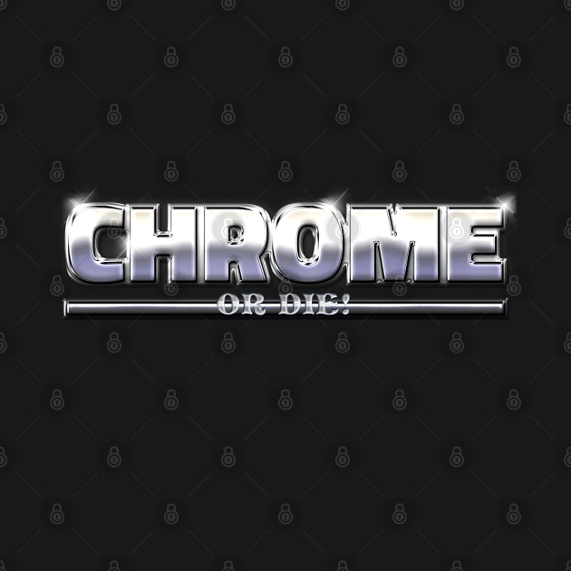 CHROME OR DIE #1 by RickTurner