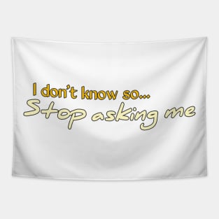 I Don't Know So Stop Asking Me Tapestry