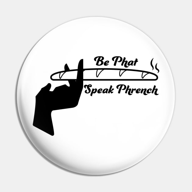 Be Phat, Speak Phrench (alt) Pin by Twintertainment