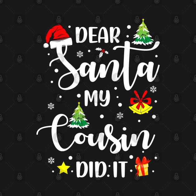 Dear Santa My Cousin Did It Funny Xmas Gifts by CoolTees