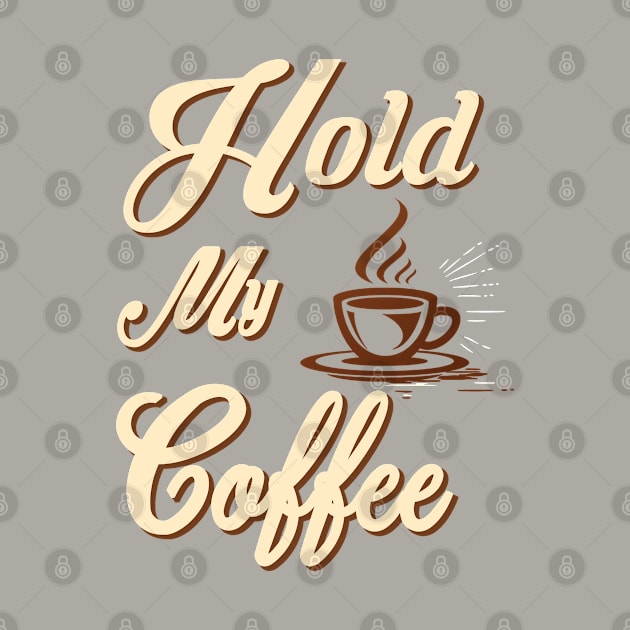 hold my coffee by joyTrends