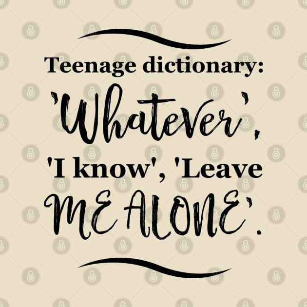 Parenting Humor: Teenage dictionary: 'Whatever', 'I know', 'Leave me alone'. by Kinship Quips 