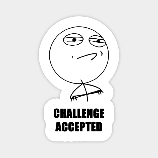 Challenge Accepted Meme Magnet Teepublic