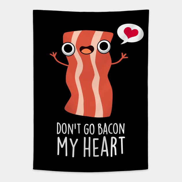 Don't Go Bacon My Heart Funny Bacon Food Pun Tapestry by punnybone