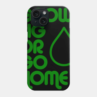 Grow Big or Go Home Phone Case