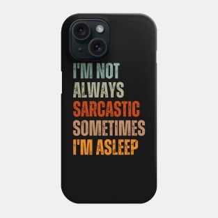 I'm Not Always Sarcastic Sometimes I'm Asleep Phone Case