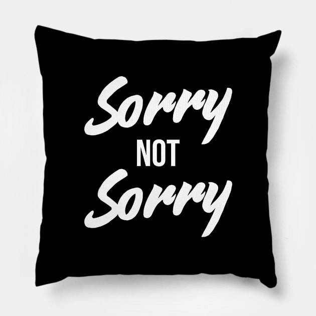 Sorry Not Sorry - Funny Sarcastic Quote T-Shirt Pillow by RedYolk