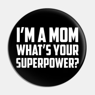 I'm a Mom What's Your Superpower White Pin