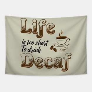 Life is too short to drink Decaf Tapestry