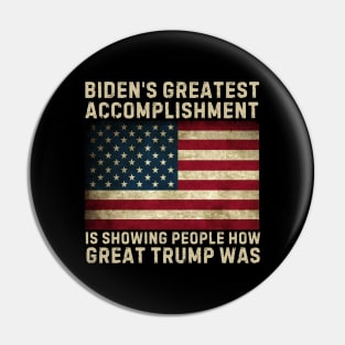 biden's greatest accomplishment is showing people how Great Trump Was, Funny Anti Biden Pin