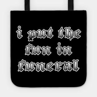 I Put The Fun In Funeral / Humorous Slogan Design Tote