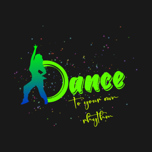 Dance to your own Rhythm T-Shirt