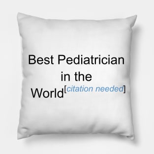 Best Pediatrician in the World - Citation Needed! Pillow