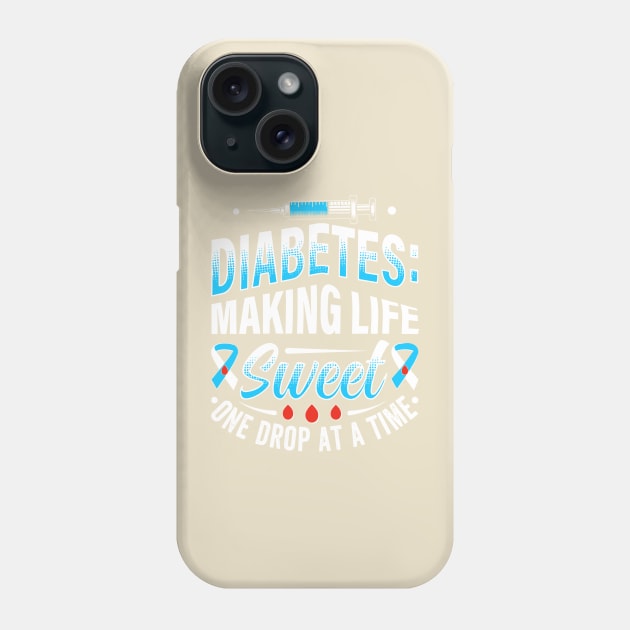 Diabetes - Making Life Sweet One Drop At A Time Phone Case by rhazi mode plagget