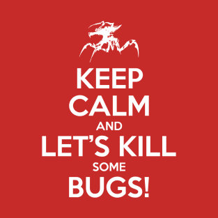 Keep Calm and Let's Kill Some Bugs! T-Shirt