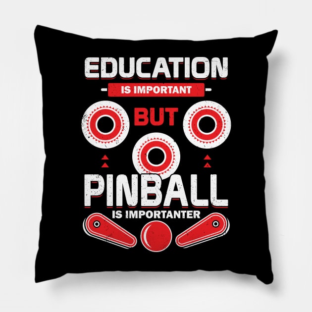 Education Is Important But Pinball Is Importanter Pillow by Dolde08