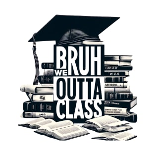 Bruh, We Out - Ultimate Grad Celebration T-Shirt