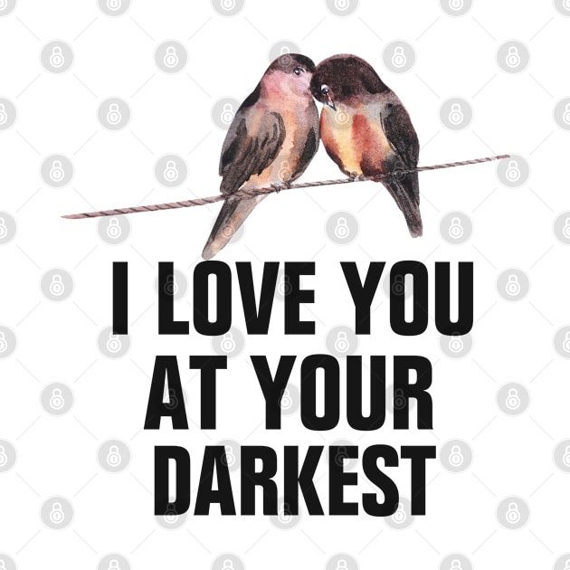 I love you at your darkest couple or friend love gifts by empathyhomey