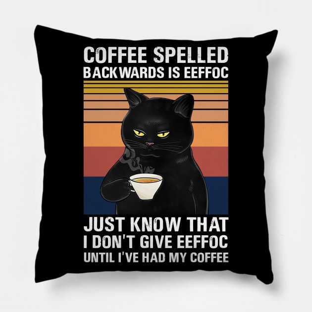 Coffee Spelled Backwards Is Eeffoc Just Know That I Don’t Give Eeffoc Until I’ve Had My Coffee Pillow by binnacleenta