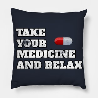 Take Your Medicine And Relax Funny Sayings Cool Gift Pillow