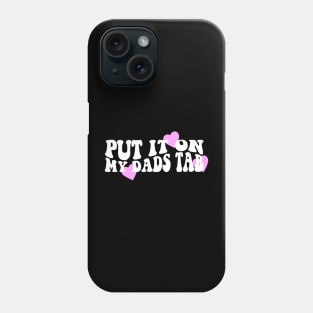 Put It On My Dads Tab Shirt - Aesthetic Clothing, Y2K Slogan Women's Retro Groovy Phone Case