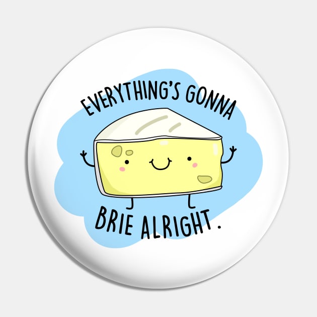 Everythings Gonna Brie Alright Cute Brie Cheese Pun. Pin by punnybone