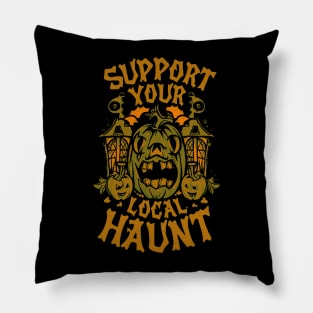 Support your local haunt version 2 Pillow