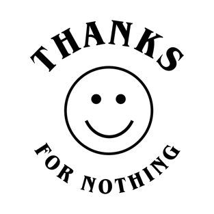 Thanks For Nothing T-Shirt