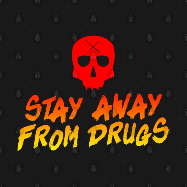 stay away from drugs by pleasuretshirt