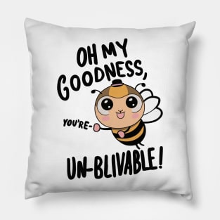 Oh my Goodness Youre Un-bee-lievable Pillow