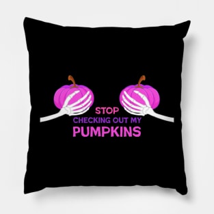 Stop Staring At My Pumpkins Pillow